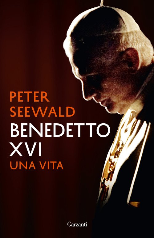 Benedetto Xvi. Una Vita Peter Seewald Garzanti 2021