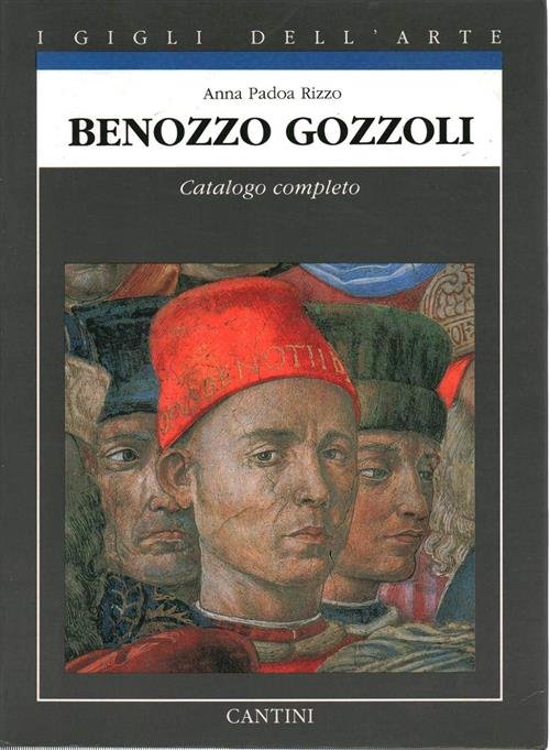 Benozzo Gozzoli. Catalogo Completo. I Gigli Dell'arte Anna Padoa Rizzo …