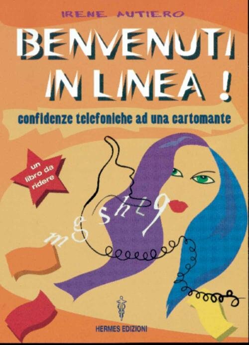 Benvenuti In Linea! Confidenze Telefoniche Ad Una Cartomante Irene Autiero …