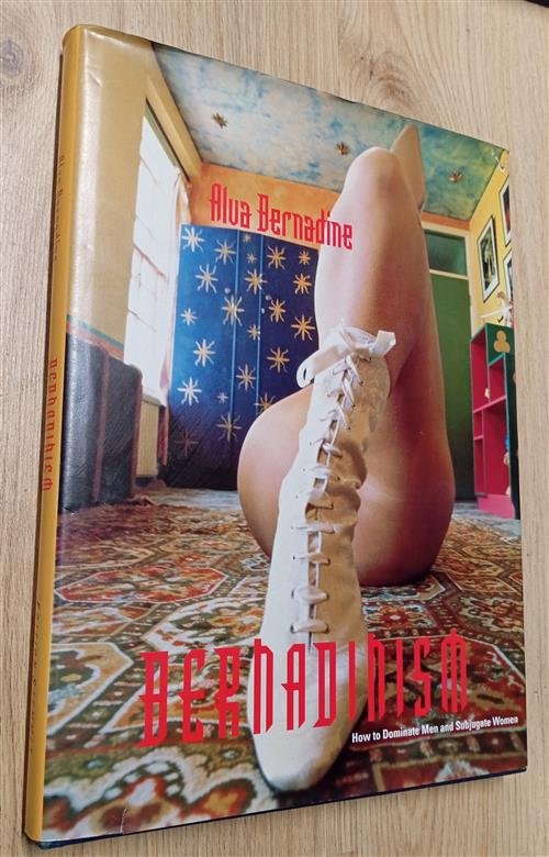 Bernadinism: How To Dominate Men And Subjugate Women Alva Bernadine …