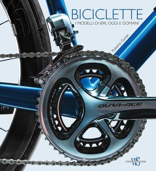Biciclette. I Modelli Di Ieri, Oggi E Domani Roberto Gurian …