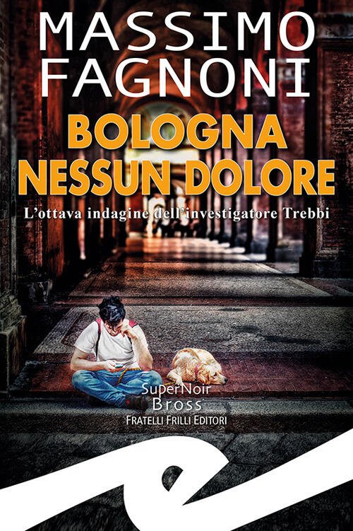 Bologna Nessun Dolore. L'ottava Indagine Dell'investigatore Trebbi Massimo Fag