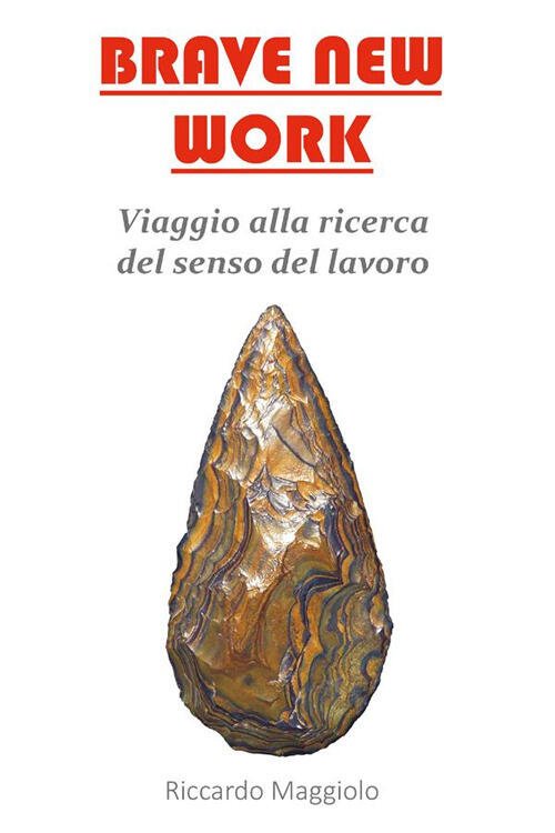 Brave New Work. Viaggio Alla Ricerca Del Senso Del Lavoro | Immagine principale