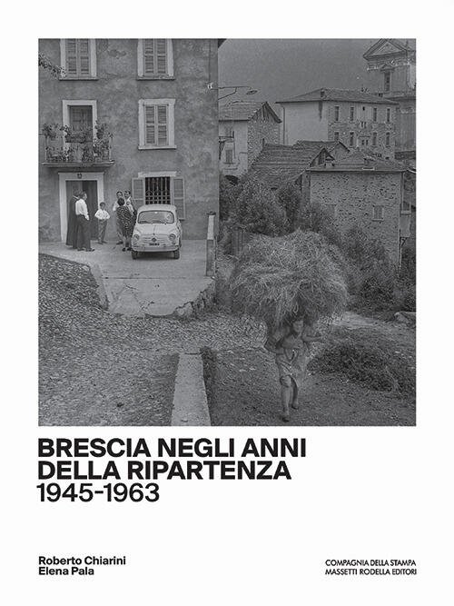 Brescia Negli Anni Della Ripartenza (1945-1963)