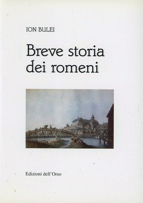 Breve Storia Dei Romeni Ion Bulei, R. Merlo Edizioni Dell'orso …