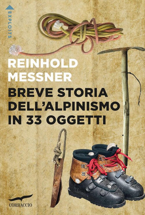 Breve Storia Dell'alpinismo In 33 Oggetti Reinhold Messner Corbaccio 2025