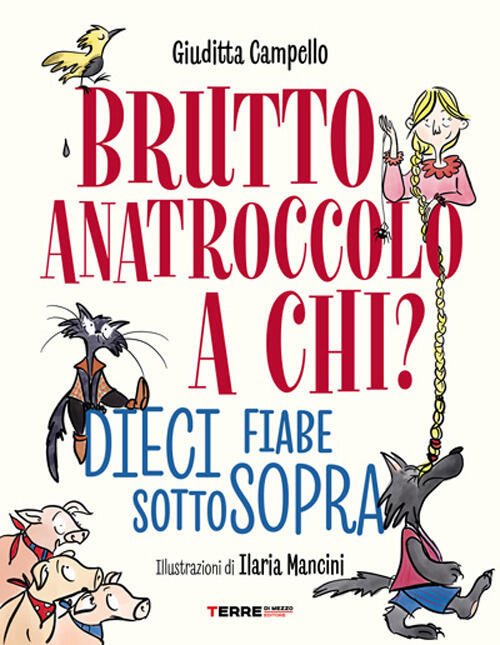 Brutto Anatroccolo A Chi? Dieci Fiabe Sottosopra Giuditta Campello Terre …