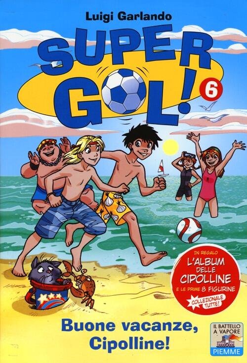 Buone Vacanze, Cipolline! Supergol! Con Adesivi. Vol. 6 Luigi Garlando …