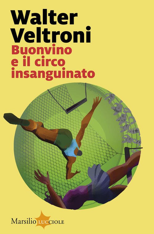 Buonvino E Il Circo Insanguinato Walter Veltroni Marsilio 2024