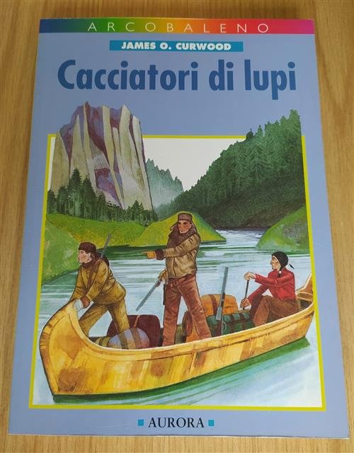 Cacciatori Di Lupi James O. Curwood Aurora 1994