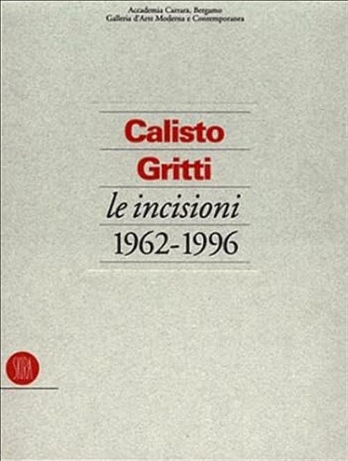 Calisto Gritti. Incisioni 1962-1996