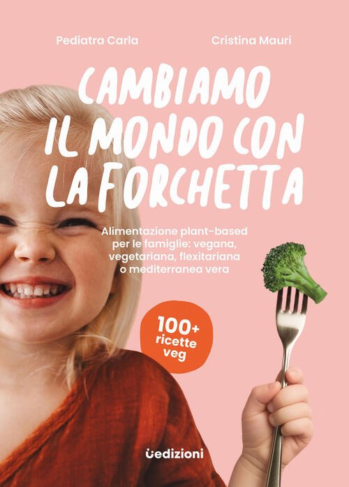 Cambiamo Il Mondo Con La Forchetta. Alimentazione Plant-Based Per Le …