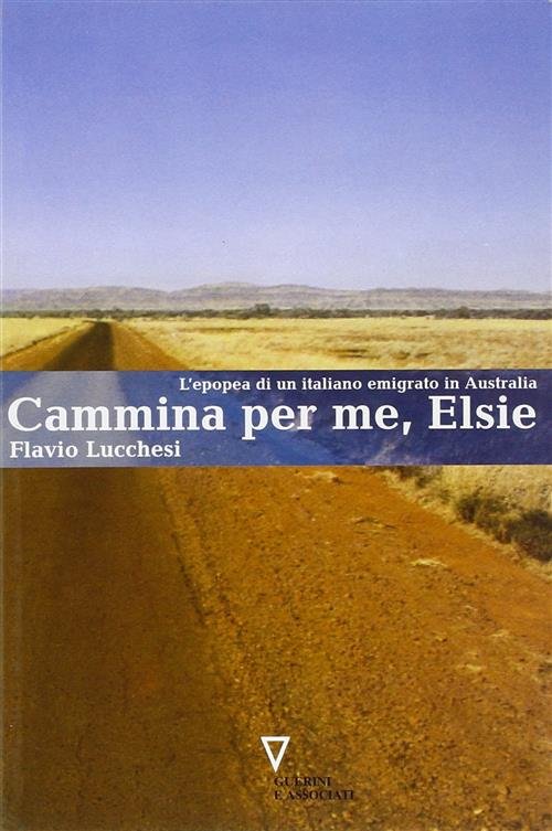 Cammina Per Me, Elsie. L'epopea Di Un Italiano Emigrato In …