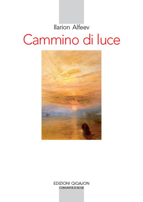 Cammino Di Luce. Teologia Spirituale Ortodossa Ilarion Alfeev Qiqajon 2018