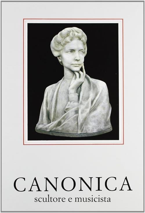 Canonica Pietro Scultore E Musicista Nicoletta Cardano, Maria Caraci De …