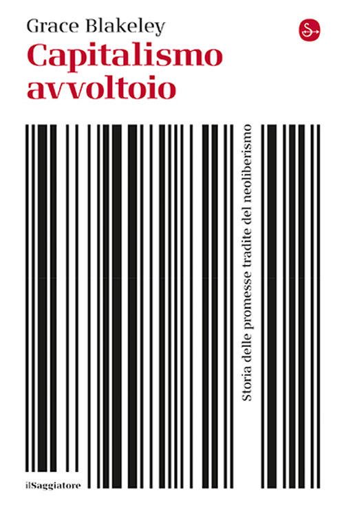 Capitalismo Avvoltoio. Storia Delle Promesse Tradite Del Neoliberismo Grace Bl