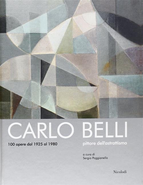 Carlo Belli Pittore Dell'astrattismo 100 Opere Dal 1925 Al 1980