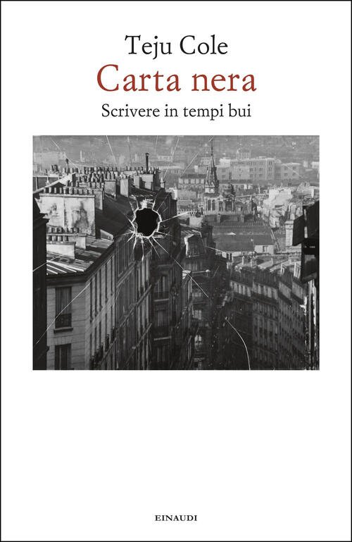 Carta Nera. Scrivere In Tempi Bui Teju Cole Einaudi 2025