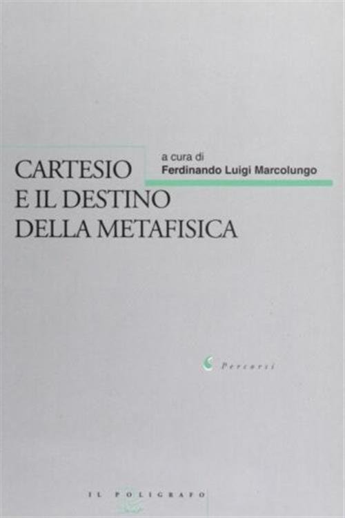 Cartesio E Il Destino Della Metafisica