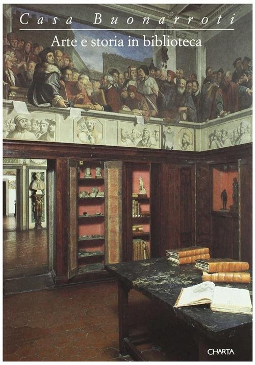 Casa Buonarroti. Arte E Storia In Biblioteca. Catalogo Della Mostra …
