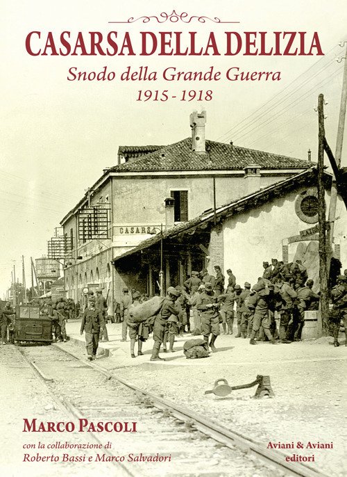 Casarsa Della Delizia. Snodo Della Grande Guerra 1915-1918