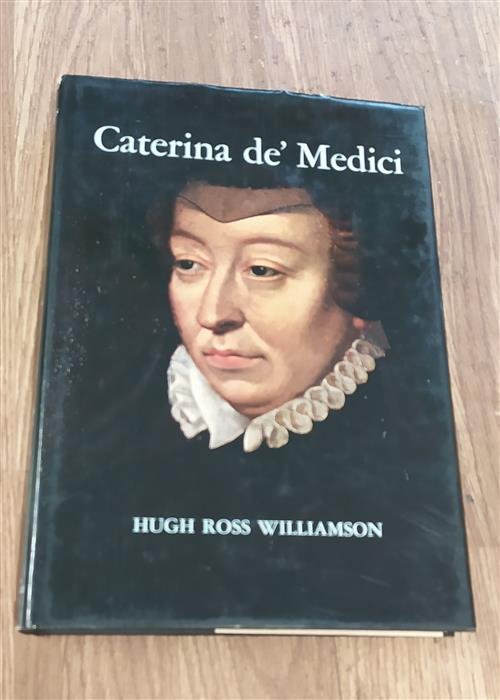 Caterina DË Medici Hugh Ross Williamson Silvana 1973