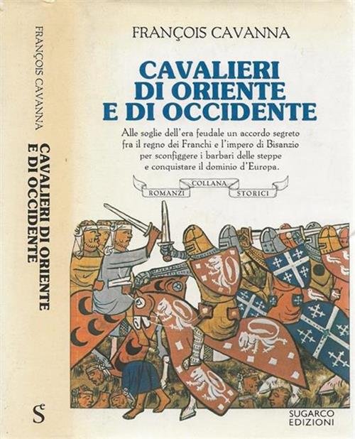 Cavalieri Di Oriente E Di Occidente Francois Cavanna Sugarco Edizioni …