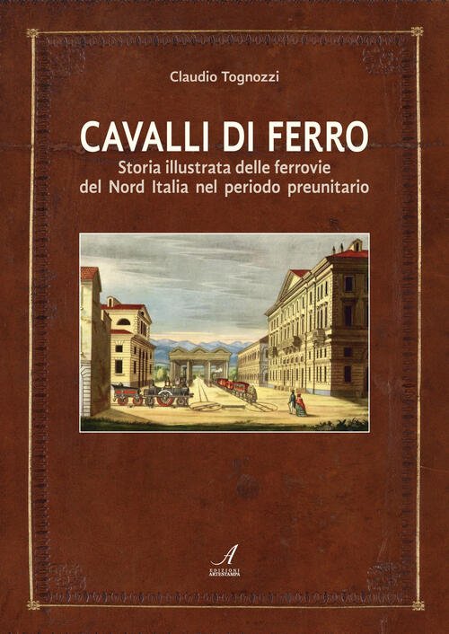 Cavalli Di Ferro. Storia Illustrata Delle Ferrovie Del Nord Italia … | Immagine principale