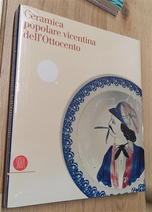 Ceramica Popolare Vicentina Dell'ottocento Skira 2006