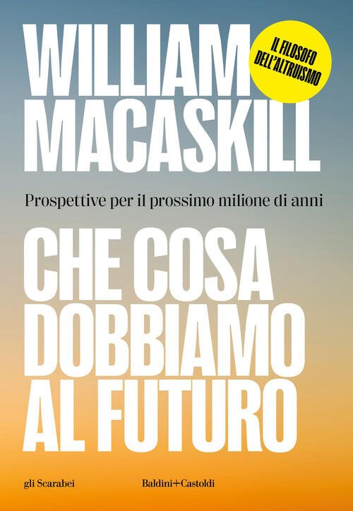 Che Cosa Dobbiamo Al Futuro. Prospettive Per Il Prossimo Milione …