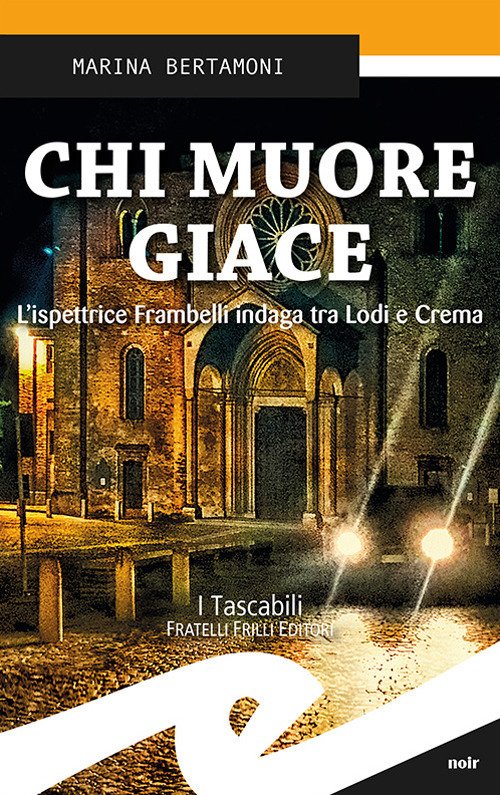 Chi Muore Giace. L'ispettrice Frambelli Indaga Tra Lodi E Crema