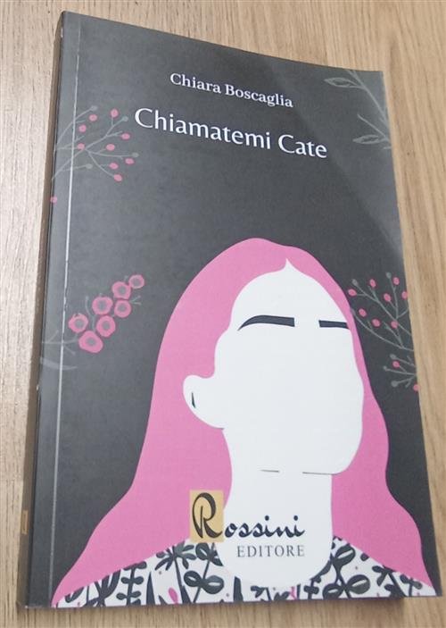 Chiamatemi Cate Chiara Boscaglia Rossini Editore 2022