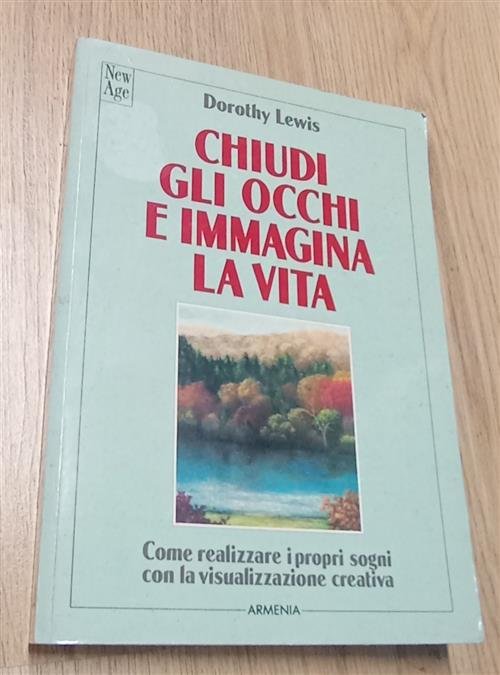 Chiudi Gli Occhi E Immagina La Vita. Come Realizzare I …