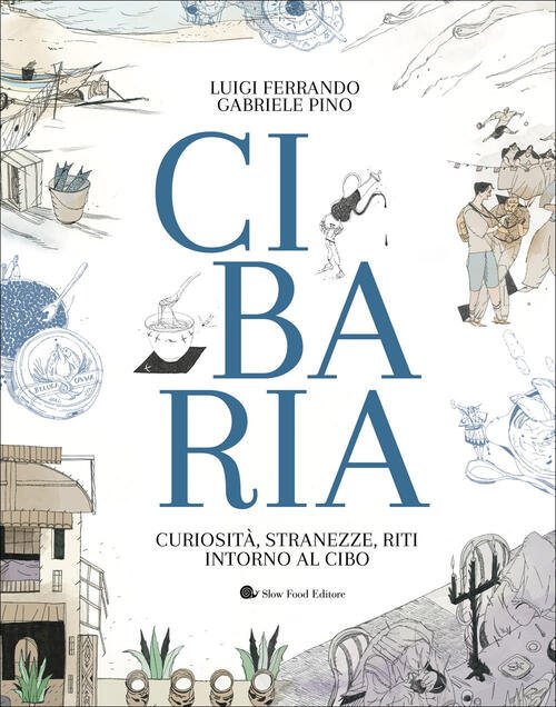 Cibaria. Curiosita, Stranezze, Riti Intorno Al Cibo Luigi Ferrando Slow …