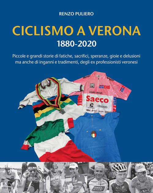 Ciclismo A Verona 1880-2020. Piccole E Grandi Storie Di Fatiche, …