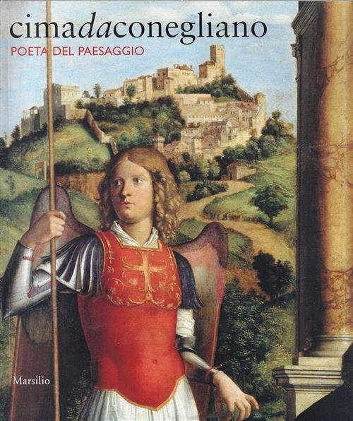 Cima Da Conegliano. Poeta Del Paesaggio. Catalogo Della Mostra Conegliano …