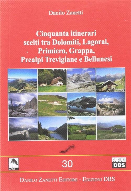 Cinquanta Itinerari Scelti Tra Dolomiti, Lagorai, Primiero Danilo Zanetti Dani