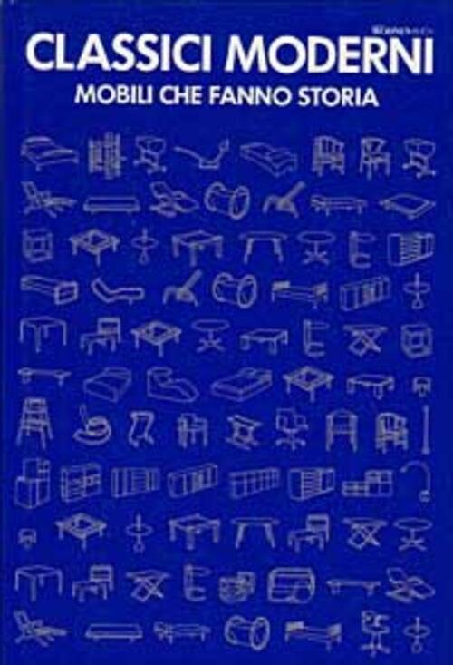 Classici Moderni. I Mobili Che Fanno Storia
