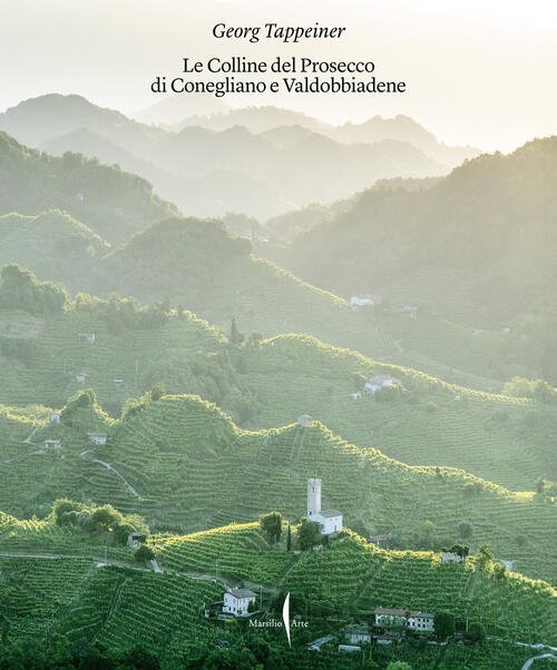 Colline Del Prosecco Di Conegliano E Valdobbiadene Marsilio Arte 2025
