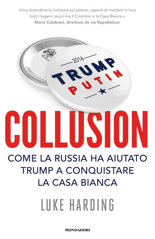 Collusion. Come La Russia Ha Aiutato Trump A Conquistare La …