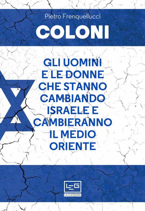 Coloni. Gli Uomini E Le Donne Che Stanno Cambiando Israele …