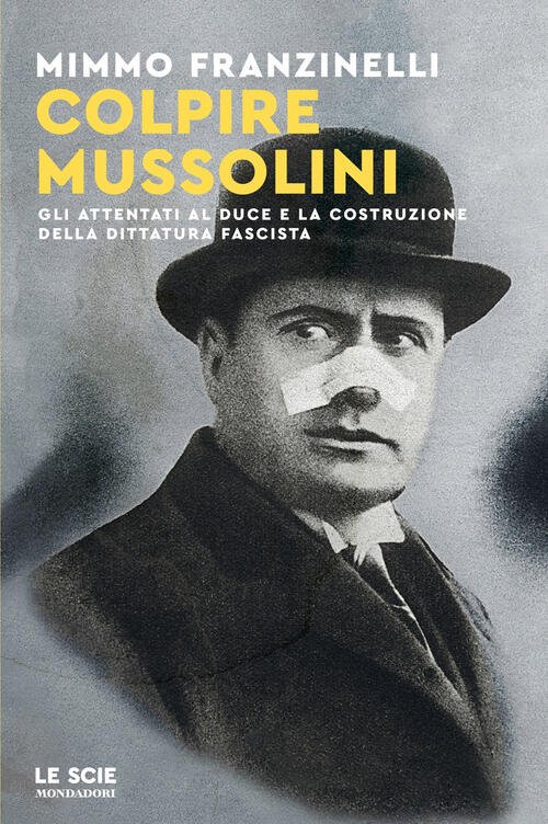 Colpire Mussolini. Gli Attentati Al Duce E La Costruzione Della …