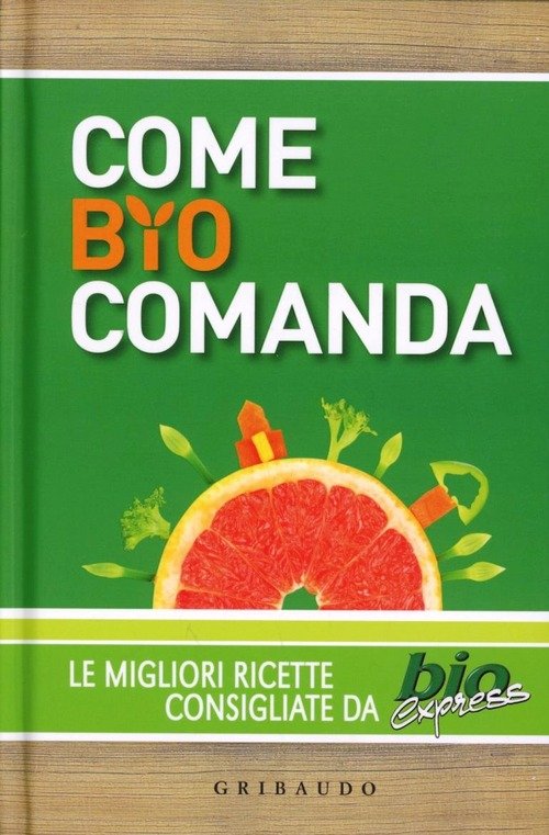 Come Bio Comanda. Le Migliori Ricette Consigliate Da Bioexpress