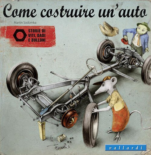 Come Costruire Un'auto. Storie Di Viti, Dadi E Bulloni