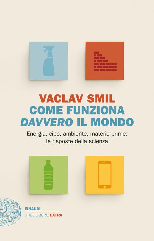 Come Funziona Davvero Il Mondo. Energia, Cibo, Ambiente, Materie Prime: …