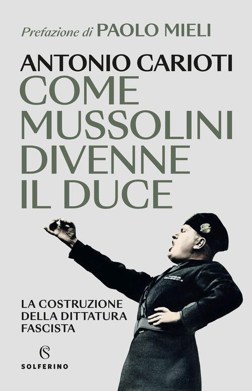 Come Mussolini Divenne Il Duce. La Costruzione Della Dittatura Fascista