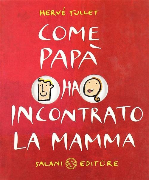 Come Papa Ha Incontrato La Mamma Herve Tullet Salani 2004