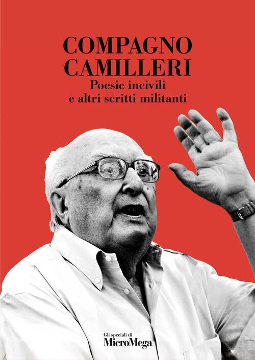Compagno Camilleri. Poesie Incivili E Altri Scritti Militanti Andrea Camilleri