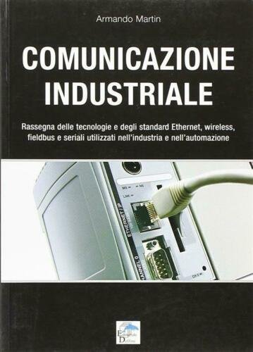 Comunicazione Industriale. Rassegna Delle Tecnologie E Degli Standard Ethernet, Wireless, …