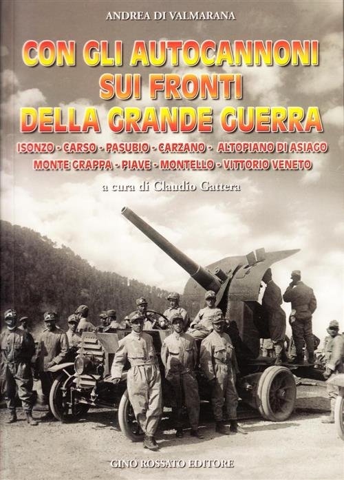 Con Gli Autocannoni Sui Fronti Della Grande Guerra. Isonzo, Carso, …